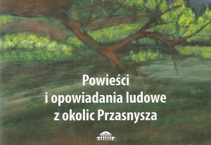 Powieści i opowiadania ludowe z okolic Przasnysza - publikacja do pobrania
